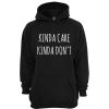 Kinda Care Kinda Dont Hoodie