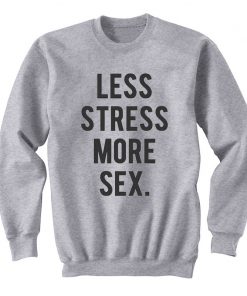 Less Stress More Sex Sweatshirt