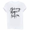 Making Magic Happen T-shirt