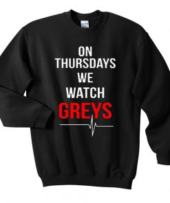 On Thursdays We Watch Greys Sweatshirt