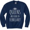 Queens Are Born In February Sweashirt