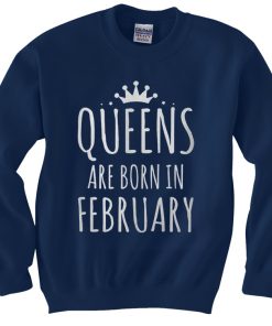 Queens Are Born In February Sweashirt