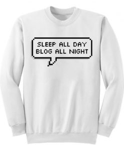 Sleep All Day Blog All Night Sweatshirt