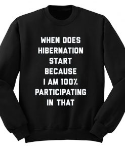 When Does Hibernation Start Sweatshirt