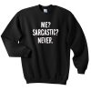 Me Sarcastic Never Sweatshirt
