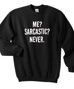 Me Sarcastic Never Sweatshirt