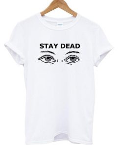 Stay Dead T-shirt