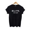 I Am Sad Japanese Kanji T-shirt