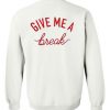 Give Me A Break Sweatshirt