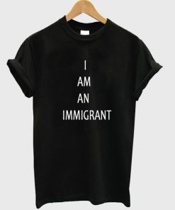 I Am An Immigrant T-shirt