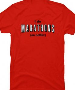 I Do Marathons On Netflix T-shirt