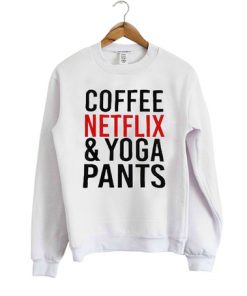 Coffee Netflix & Yoga Pants Sweatshirt