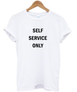 Self Service Only T-shirt