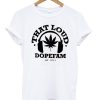That Loud Dopefam T-shirt