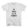We Should All Be Feminists T-shirt