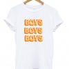 Boys Boys Boys T-shirt