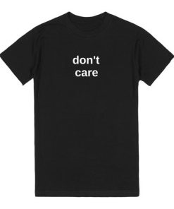 Don't Care T-shirt