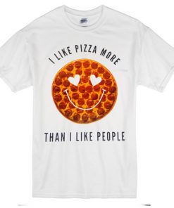 I Like Pizza More Than I Like People T-shirt
