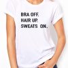 Bra Off Hair Up Sweats On T-shirt