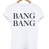 Bang Bang T-Shirt