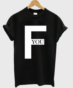 F You Quote T-Shirt