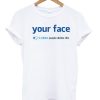 Your Face 3 Million Dislikes T-shirt