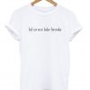 Lol Ur Not Luke Brooks T-shirt