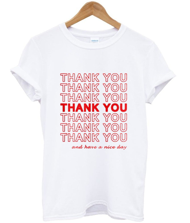 Thank You And Have A Nice Day T-shirt - wearyoutry.com