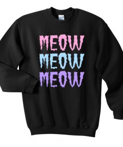 Meow Meow Meow Sweatshirt