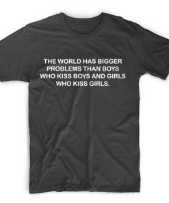The World Has Bigger Problems T-shirt