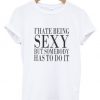 I Hate Being Sexy T-shirt