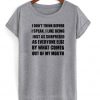I Dont Think Before I Speak T-shirt