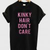 Kinky Hair Don't Care T-shirt