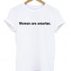 Women Are Smarter T-shirt