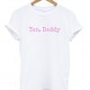 Yes Daddy T-shirt