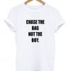 Chase The Bag Not The Boy T-shirt
