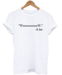 Wow A Liar T-shirt
