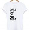 Girls Can Do Anything T-shirt