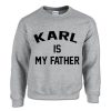 Karl Is My Father Sweatshirt