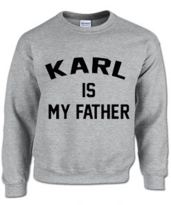 Karl Is My Father Sweatshirt