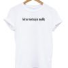 Lol Ur Not Zayn Malik T-shirt