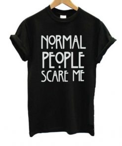 Normal People Scare Me T-shirt