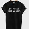 Eat Pussy Not Animals