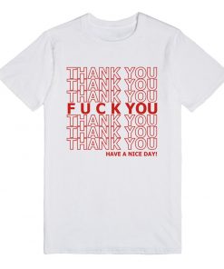 Fuck You Have A Nice Day T-shirt