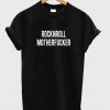 Rock N Roll Mother Fucker T-Shirt