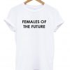 Females Of The Future T-shirt