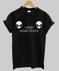 I Need More Space T-shirt
