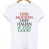 Very Modern Very Italian And Very Good T-shirt