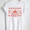 Weekend Warrior T-shirt