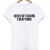 Queen Of Fucking Everything T-shirt